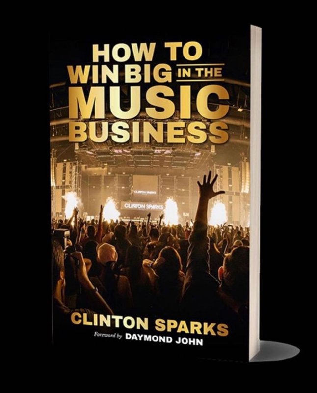 How to Win Big in the Music Business by Clinton Sparks, foreword by Daymond John